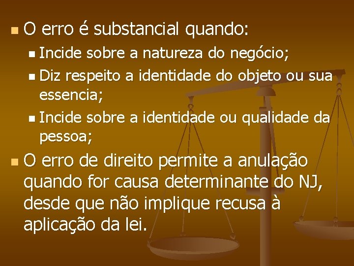 n O erro é substancial quando: n Incide sobre a natureza do negócio; n