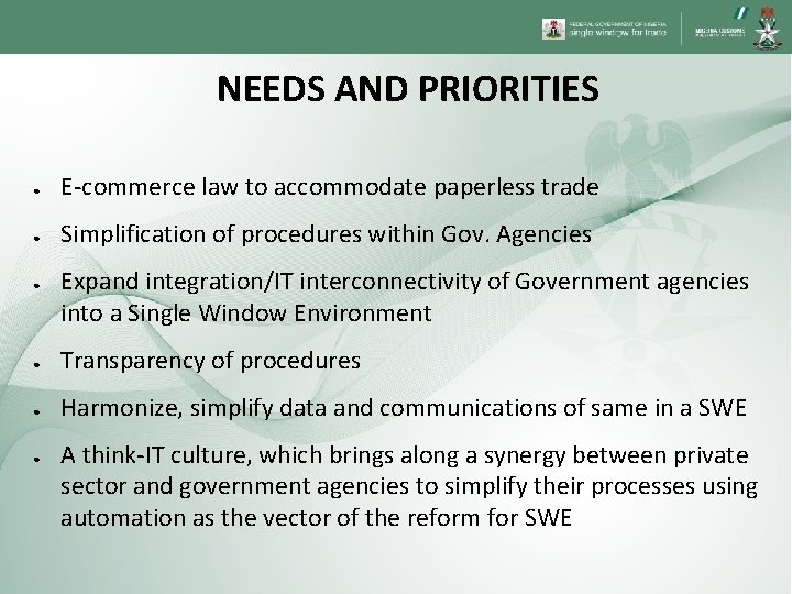 NEEDS AND PRIORITIES ● E-commerce law to accommodate paperless trade ● Simplification of procedures