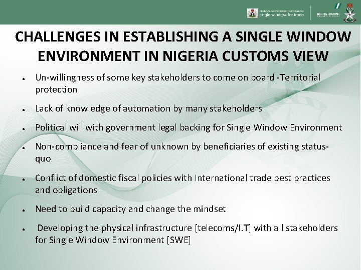 CHALLENGES IN ESTABLISHING A SINGLE WINDOW ENVIRONMENT IN NIGERIA CUSTOMS VIEW ● Un-willingness of