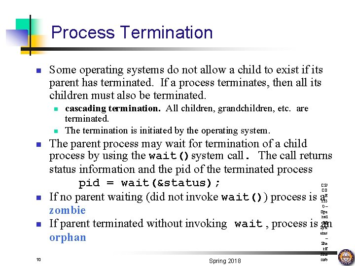 Process Termination n Some operating systems do not allow a child to exist if