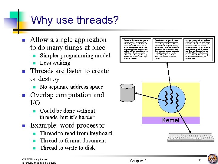 Why use threads? n Allow a single application to do many things at once
