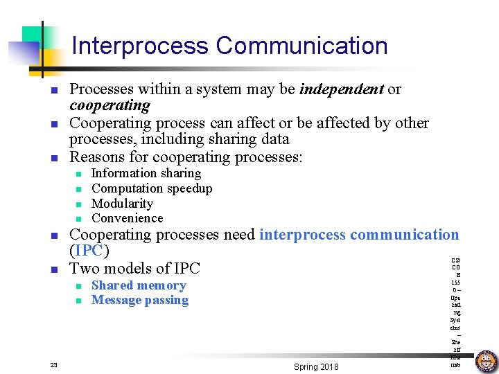 Interprocess Communication n Processes within a system may be independent or cooperating Cooperating process