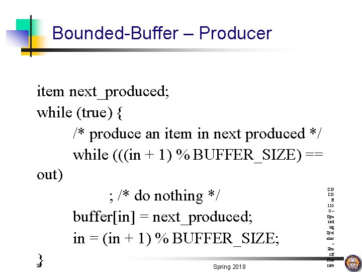 Bounded-Buffer – Producer item next_produced; while (true) { /* produce an item in next
