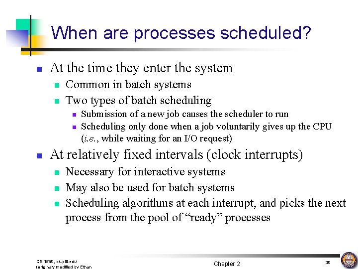 When are processes scheduled? n At the time they enter the system n n