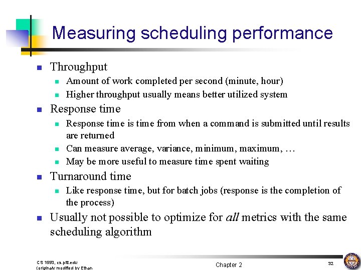 Measuring scheduling performance n Throughput n n n Response time is time from when
