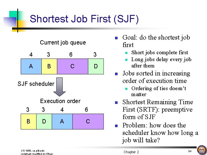 Shortest Job First (SJF) n Current job queue 4 3 6 Goal: do the