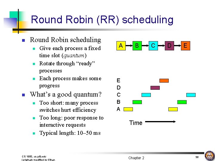 Round Robin (RR) scheduling n Round Robin scheduling n n Give each process a