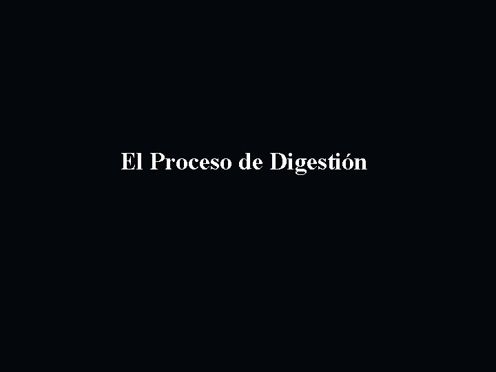 El Proceso de Digestión 