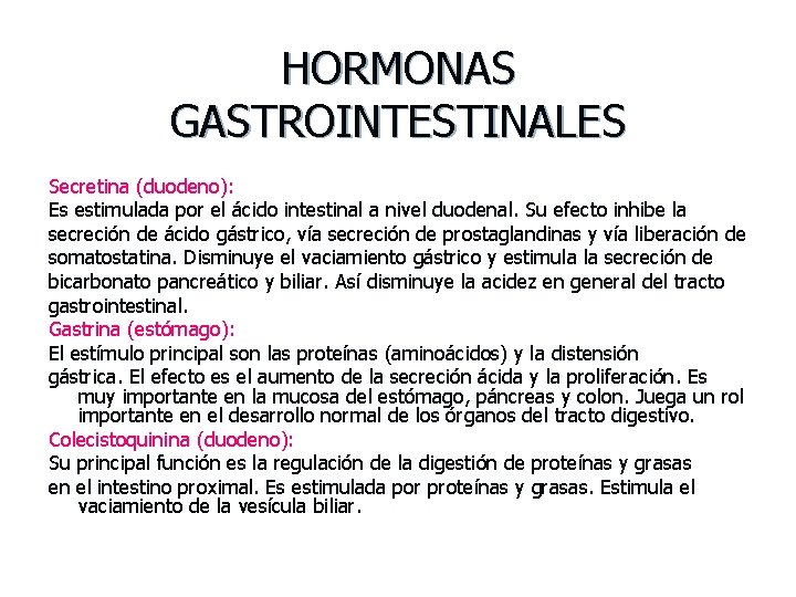 HORMONAS GASTROINTESTINALES Secretina (duodeno): Es estimulada por el ácido intestinal a nivel duodenal. Su