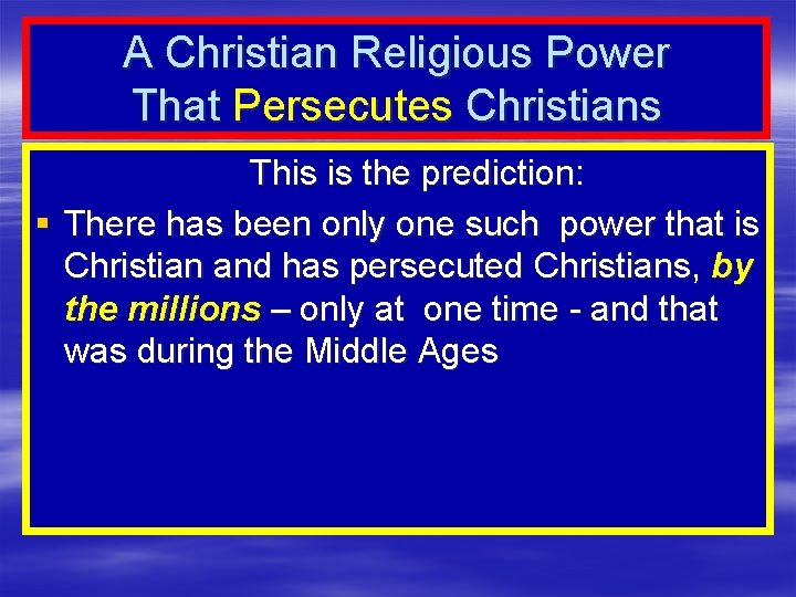 A Christian Religious Power That Persecutes Christians This is the prediction: § There has