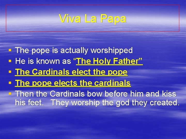 Viva La Papa § § § The pope is actually worshipped He is known
