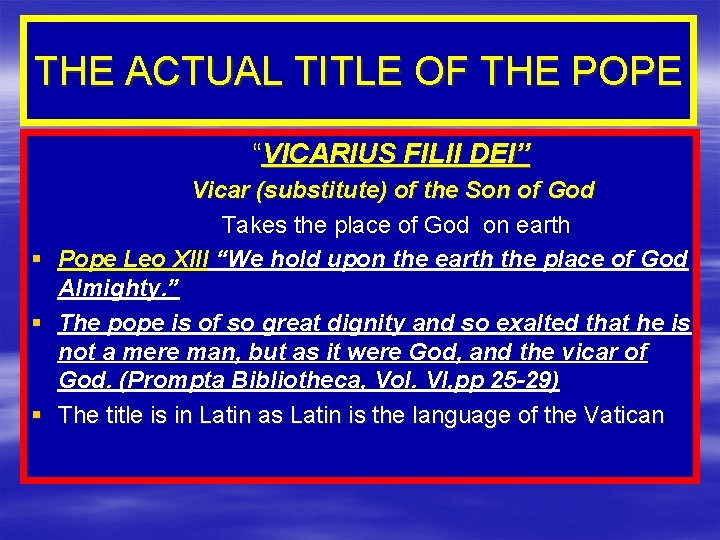 THE ACTUAL TITLE OF THE POPE “VICARIUS FILII DEI” Vicar (substitute) of the Son