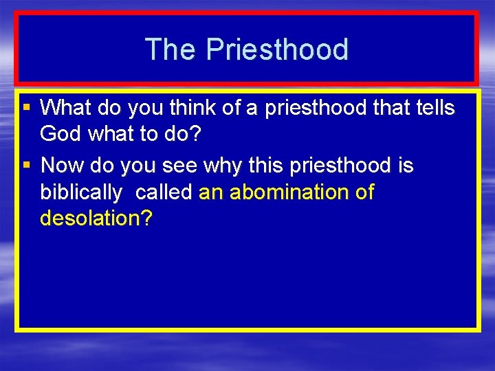 The Priesthood § What do you think of a priesthood that tells God what