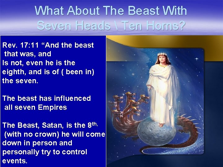 What About The Beast With Seven Heads  Ten Horns? Rev. 17: 11 “And