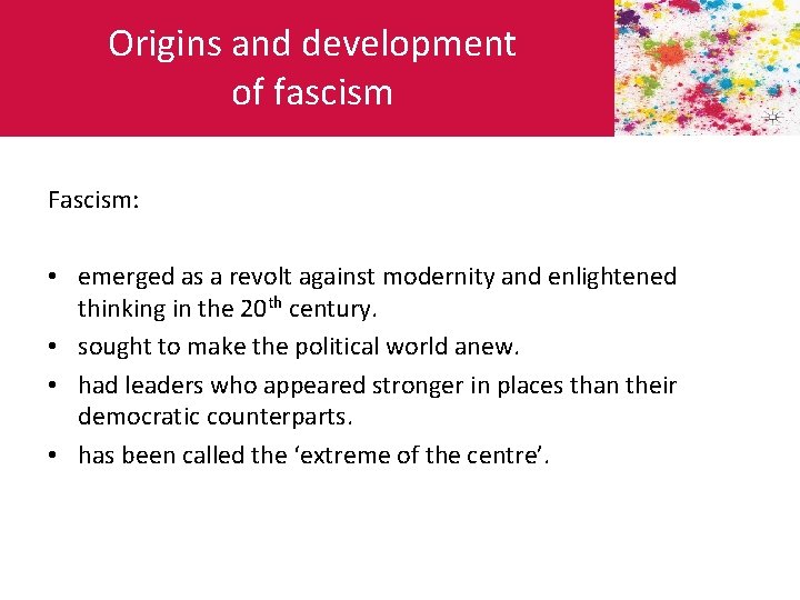 Origins and development of fascism Fascism: • emerged as a revolt against modernity and