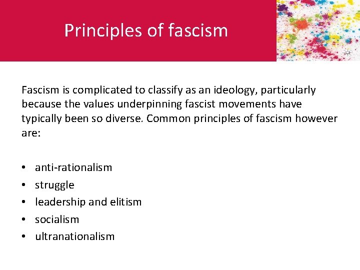 Principles of fascism Fascism is complicated to classify as an ideology, particularly because the