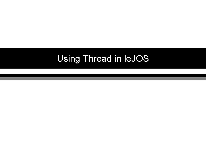 Using Thread in le. JOS 