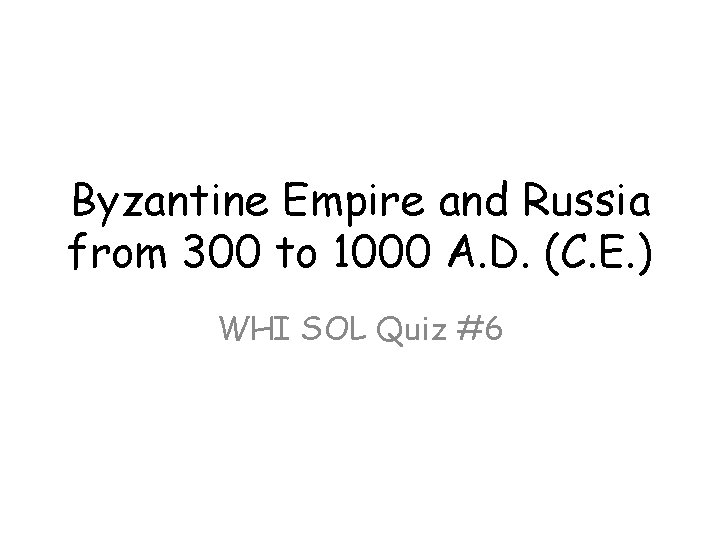 Byzantine Empire and Russia from 300 to 1000 A. D. (C. E. ) WHI