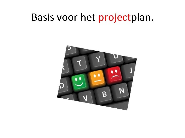 Basis voor het projectplan. 