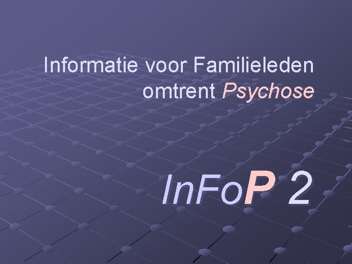 Informatie voor Familieleden omtrent Psychose In. Fo. P 2 