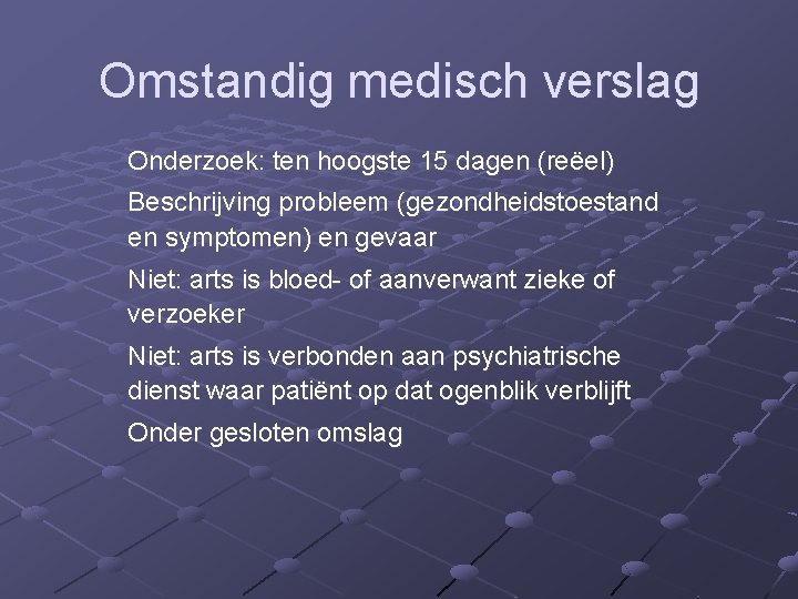 Omstandig medisch verslag Onderzoek: ten hoogste 15 dagen (reëel) Beschrijving probleem (gezondheidstoestand en symptomen)
