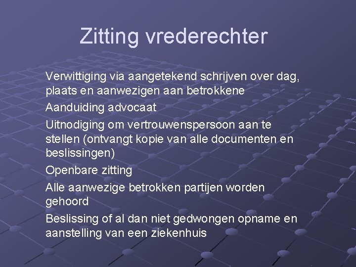 Zitting vrederechter Verwittiging via aangetekend schrijven over dag, plaats en aanwezigen aan betrokkene Aanduiding