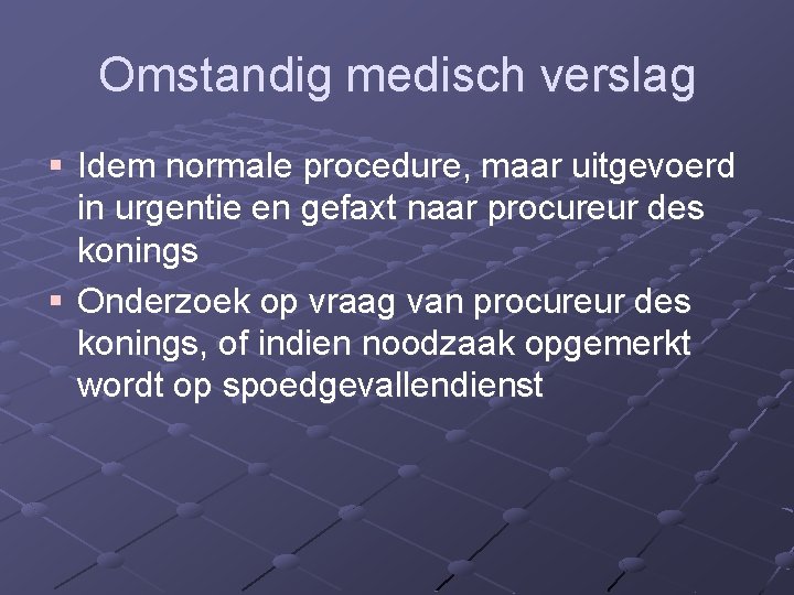 Omstandig medisch verslag § Idem normale procedure, maar uitgevoerd in urgentie en gefaxt naar