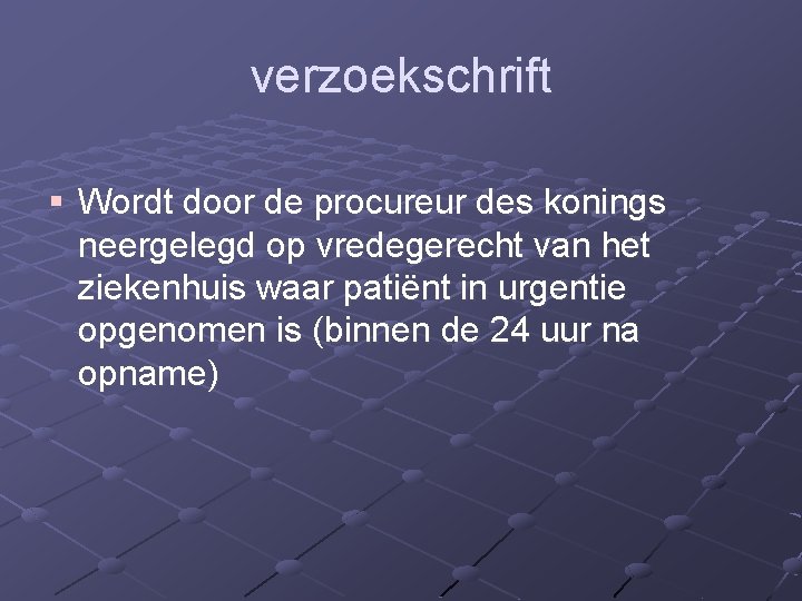 verzoekschrift § Wordt door de procureur des konings neergelegd op vredegerecht van het ziekenhuis