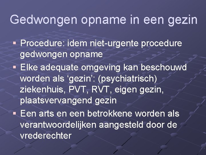 Gedwongen opname in een gezin § Procedure: idem niet urgente procedure gedwongen opname §