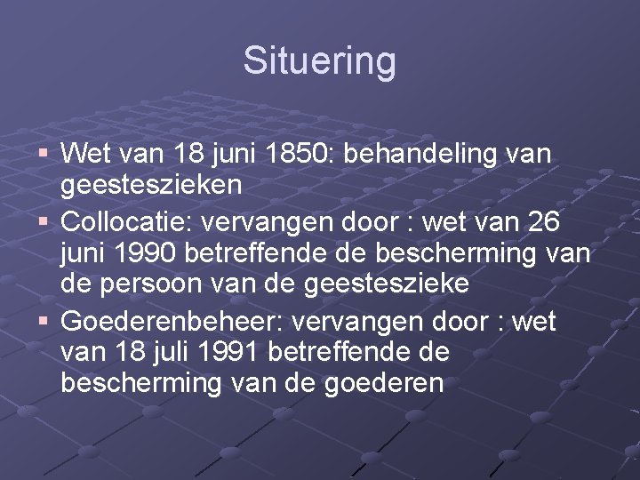 Situering § Wet van 18 juni 1850: behandeling van geesteszieken § Collocatie: vervangen door