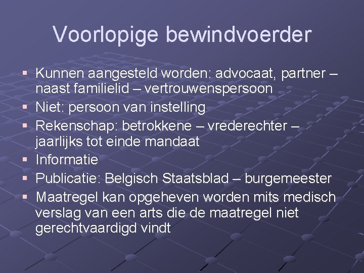 Voorlopige bewindvoerder § Kunnen aangesteld worden: advocaat, partner – naast familielid – vertrouwenspersoon §