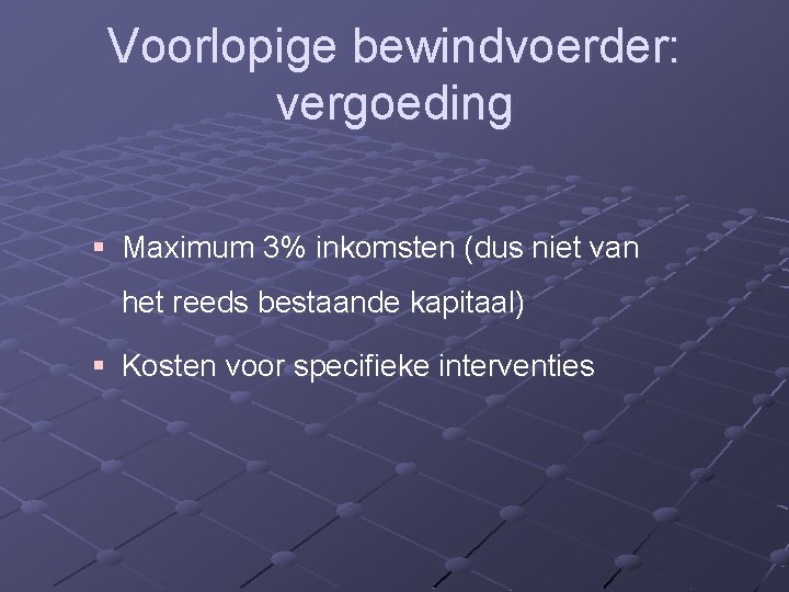 Voorlopige bewindvoerder: vergoeding § Maximum 3% inkomsten (dus niet van het reeds bestaande kapitaal)