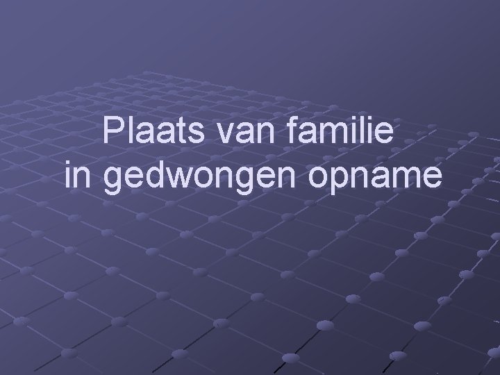 Plaats van familie in gedwongen opname 