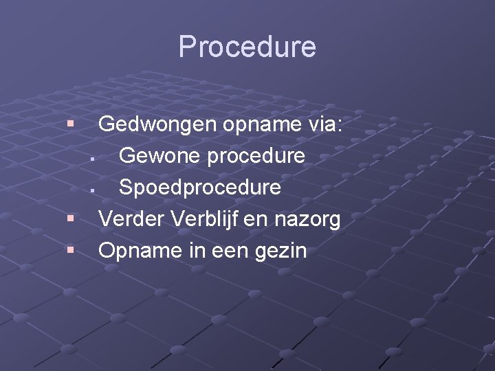 Procedure § Gedwongen opname via: § Gewone procedure § Spoedprocedure § Verder Verblijf en