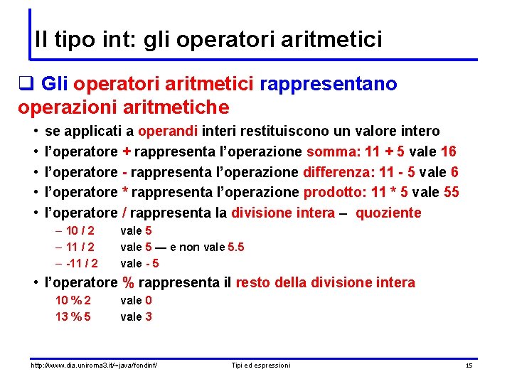 Il tipo int: gli operatori aritmetici q Gli operatori aritmetici rappresentano operazioni aritmetiche •