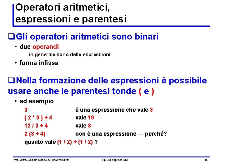 Operatori aritmetici, espressioni e parentesi q. Gli operatori aritmetici sono binari • due operandi Operatori aritmetici, espressioni e parentesi q. Gli operatori aritmetici sono binari • due operandi