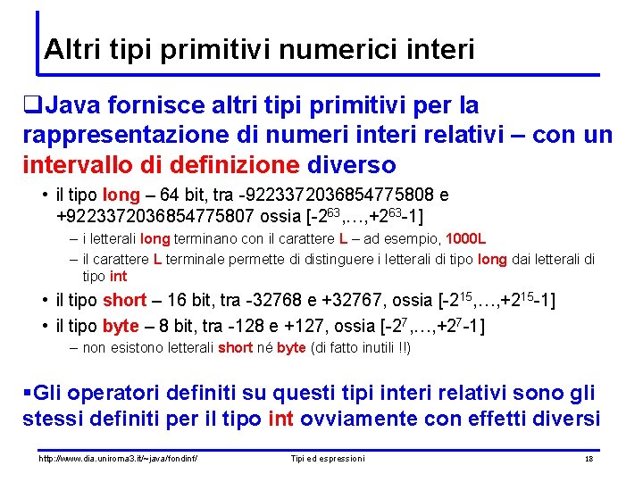 Altri tipi primitivi numerici interi q. Java fornisce altri tipi primitivi per la rappresentazione