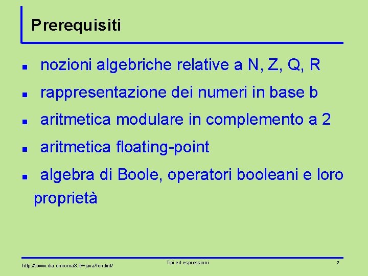 Prerequisiti n nozioni algebriche relative a N, Z, Q, R n rappresentazione dei numeri