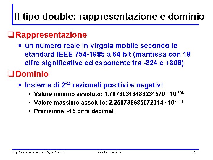 Il tipo double: rappresentazione e dominio q Rappresentazione § un numero reale in virgola