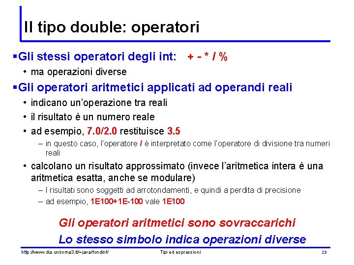 Il tipo double: operatori §Gli stessi operatori degli int: + - * / %