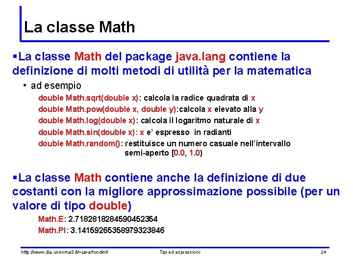 La classe Math §La classe Math del package java. lang contiene la definizione di