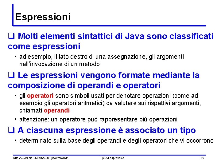 Espressioni q Molti elementi sintattici di Java sono classificati come espressioni • ad esempio,