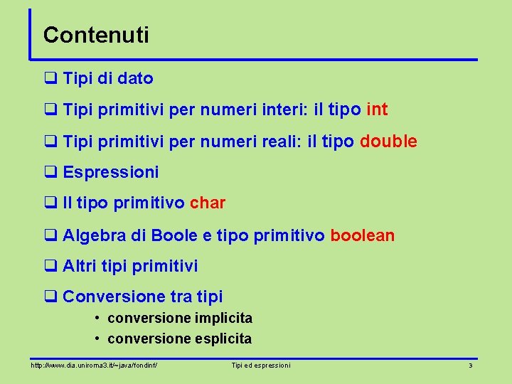 Contenuti q Tipi di dato q Tipi primitivi per numeri interi: il tipo int