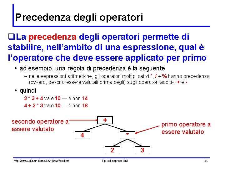 Precedenza degli operatori q. La precedenza degli operatori permette di stabilire, nell’ambito di una