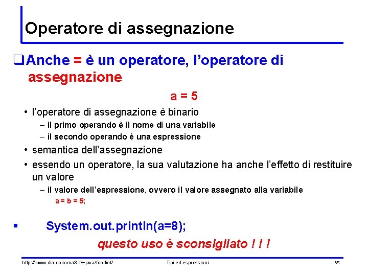 Operatore di assegnazione q. Anche = è un operatore, l’operatore di assegnazione a=5 •