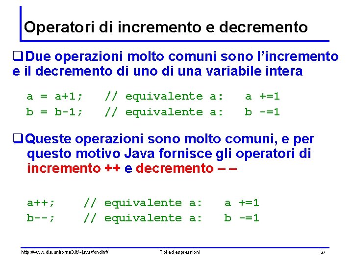 Operatori di incremento e decremento q. Due operazioni molto comuni sono l’incremento e il