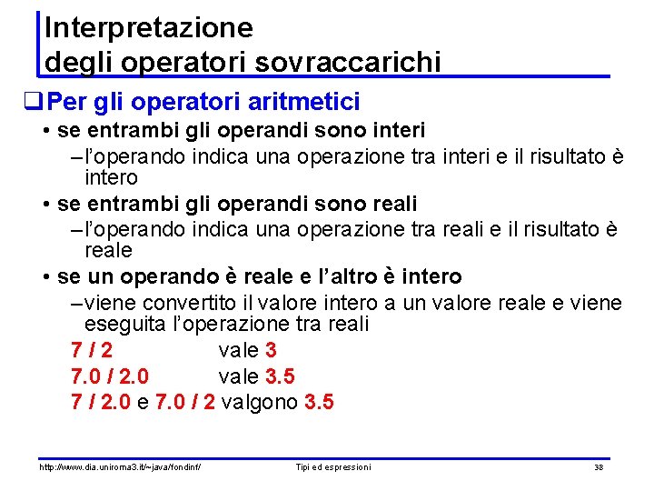Interpretazione degli operatori sovraccarichi q. Per gli operatori aritmetici • se entrambi gli operandi