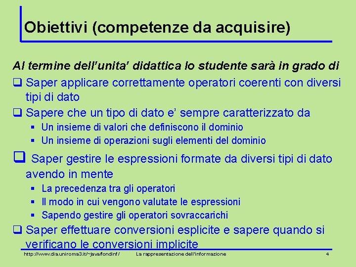 Obiettivi (competenze da acquisire) Al termine dell’unita’ didattica lo studente sarà in grado di