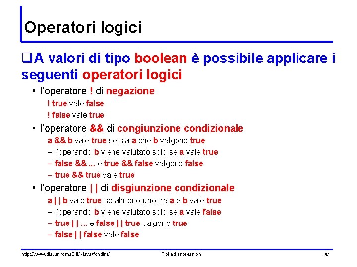 Operatori logici q. A valori di tipo boolean è possibile applicare i seguenti operatori Operatori logici q. A valori di tipo boolean è possibile applicare i seguenti operatori