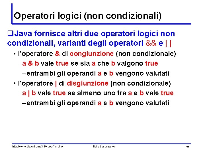 Operatori logici (non condizionali) q. Java fornisce altri due operatori logici non condizionali, varianti